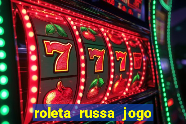 roleta russa jogo como funciona